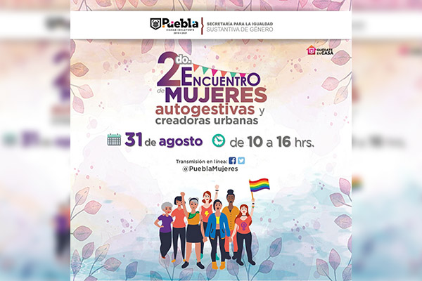 Ayuntamiento llevará a cabo 2° Encuentro de Mujeres Autogestivas y Creadoras Urbanas en línea
