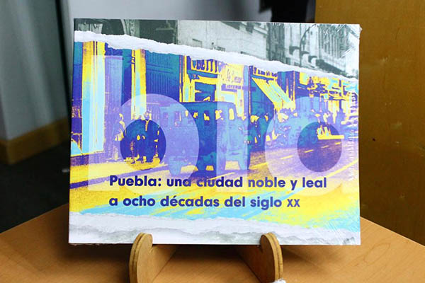 Ayuntamiento y UDLAP presentan el libro “Puebla: una ciudad muy noble y leal a ocho décadas del siglo XX”