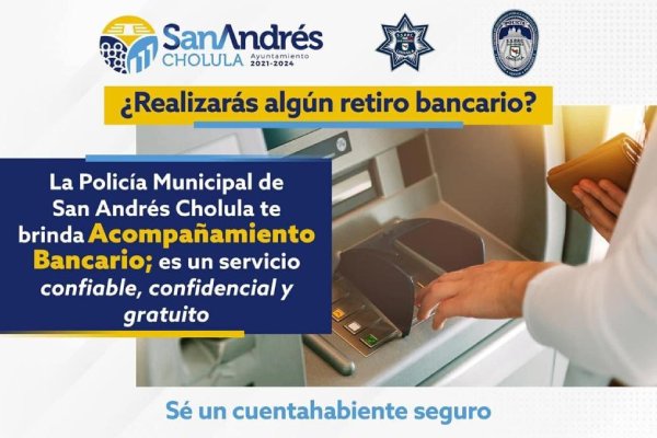 Mantiene vigente policía de San Andrés Cholula programa de acompañamiento bancario