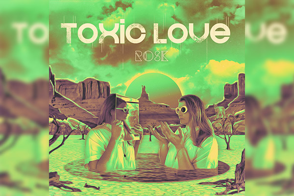 Vibrante y etérea la nueva canción de Rosk “Toxic Love”