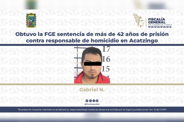 Obtuvo la FGE sentencia de más de 42 años de prisión contra responsable de homicidio