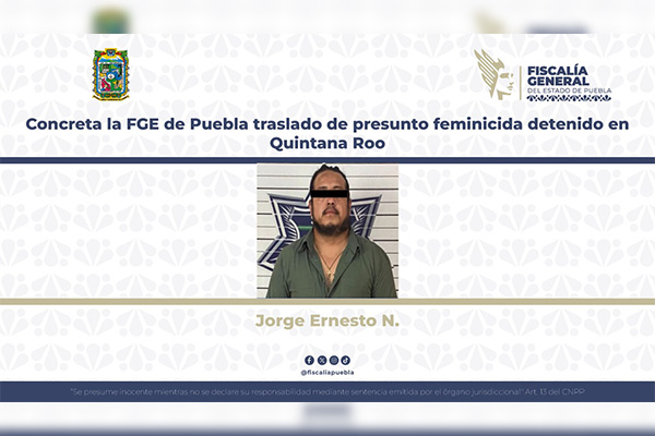 Concreta la FGE Puebla traslado de feminicida detenido en Quintana Roo
