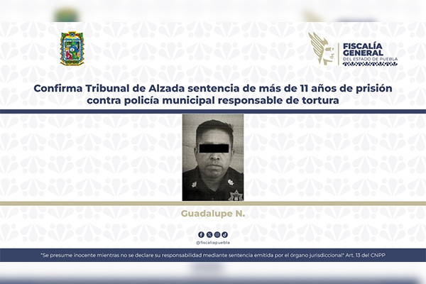 Confirman sentencia de más de 11 años de prisión contra policía municipal responsable de tortura