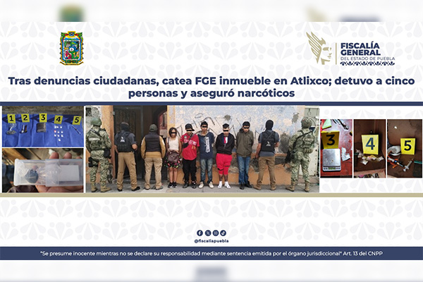 FGE cateó inmueble en Atlixco; aseguró narcóticos y detuvo a cinco sujetos