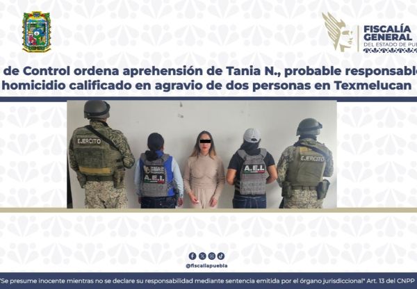 FGE respalda orden de aprehensión contra Tania N. por doble homicidio