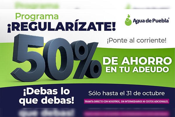 Debas lo que debas, Agua de Puebla regulariza tu adeudo con ahorros del 50%